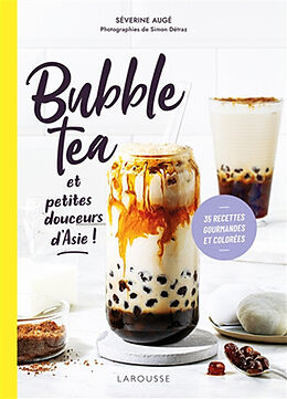 Broché Bubble tea et petites douceurs d'Asie ! : 35 recettes gourmandes et colorées de Séverine Augé