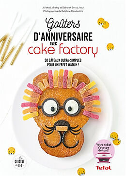 Broché Goûters d'anniversaire avec Cake Factory : 50 gâteaux ultra-simples pour un effet waouh ! de Juliette; Besco-Jaoui, Déborah Lalbaltry