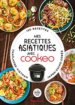 Broché Mes recettes asiatiques avec Cookeo : 120 recettes : Thaïlande, Vietnam, Japon, Chine, Corée de 