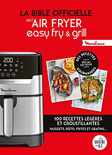 Broché La bible officielle de l'Air Fryer, easy fry & grill : 100 recettes légères et croustillantes : nuggets, rôtis, frite... de 