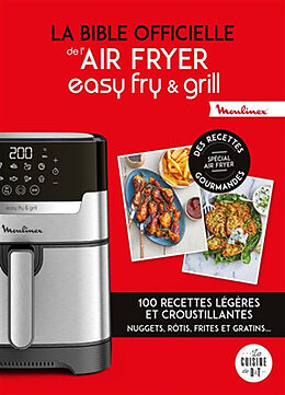 Broché La bible officielle de l'Air Fryer, easy fry & grill : 100 recettes légères et croustillantes : nuggets, rôtis, frite... de 