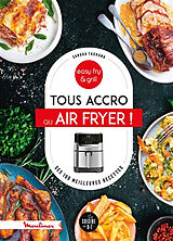 Broché Tous accro au Air fryer ! : ses 100 meilleures recettes : easy fry & grill de Sandra Thomann