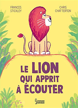 Broché Le lion qui apprit à écouter de Frances; Chatterton, Chris Stickley