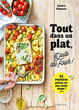 Broché Tout dans un plat, et juste au four ! : 35 recettes prêtes en une seule étape ! de Sandra Thomann