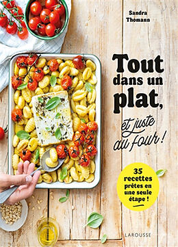 Broché Tout dans un plat, et juste au four ! : 35 recettes prêtes en une seule étape ! de Sandra Thomann