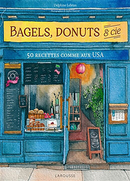 Broché Bagels, donuts & Cie : 50 recettes comme aux USA de Delphine Lebrun