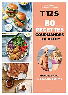 Broché T12S, 80 recettes gourmandes & healthy : mangez sain... et sans faim ! de Jessica; Mallier, Alexandre Mellet