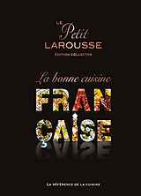 Broché Le Petit Larousse la bonne cuisine française : la référence de la cuisine de 