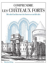 Broché Comprendre les châteaux forts : décoder l'architecture des forteresses médiévales de Malcolm J.B. Hislop