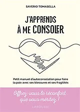 Broschiert J'apprends à me consoler : petit manuel d'autoconsolation pour faire la paix avec ses blessures et ses fragilités von Saverio Tomasella