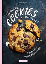 Broché Je veux des cookies dans ma vie ! : 35 recettes pleines de pépites et de gourmandise de Coralie Ferreira