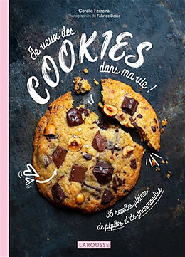 Broché Je veux des cookies dans ma vie ! : 35 recettes pleines de pépites et de gourmandise de Coralie Ferreira