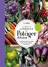 Broschiert Le petit Larousse du potager débutant : l'essentiel pour démarrer son potager, cultiver ses fruits et légumes et les ... von Simon Akeroyd