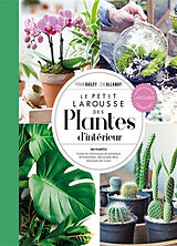 Broché Le petit Larousse des plantes d'intérieur : 180 plantes, toutes les techniques de plantation et d'entretien, des proj... de Fran; Allaway, Zia Bailey