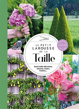 Broché Le petit Larousse de la taille : savoir tailler 800 arbres, arbustes, rosiers, fruitiers... de Christopher; Joyce, David Brickell