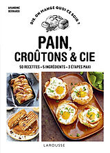 Broché Pain, croûtons & Cie : 50 recettes, 5 ingrédients, 3 étapes maxi de 