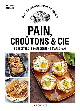 Broché Pain, croûtons & Cie : 50 recettes, 5 ingrédients, 3 étapes maxi de 