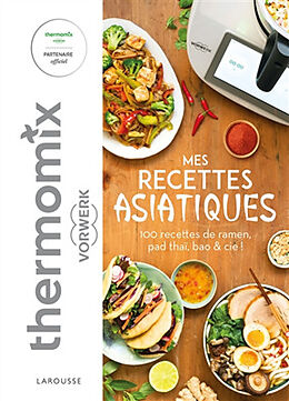 Broché Mes recettes asiatiques avec Thermomix Vorwerk : 100 recettes de ramen, pad thaï, bao & Cie ! de 