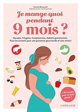 Broché Je mange quoi pendant 9 mois ? : nausées, fringales, toxoplasmose, diabète gestationnel... tous les conseils pour une... de Pauline Benaroch