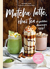 Broché Matcha latte, chaï tea et petites douceurs cosy ! : 35 recettes douillettes pour cocooner ! de Séverine Augé