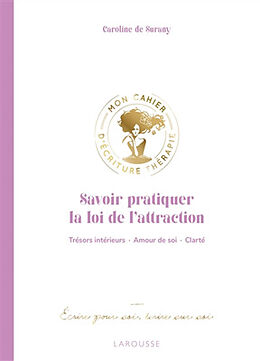 Broché Savoir pratiquer la loi de l'attraction : trésors intérieurs, amour de soi, clarté de Caroline de Surany