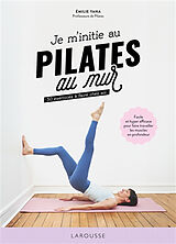 Broché Je m'initie au Pilates au mur : 50 exercices à faire chez soi : facile et hyper efficace pour faire travailler les mu... de Emilie Yana