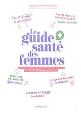 Broché Le guide santé des femmes : toutes les bonnes habitudes pour éviter (ou soulager) les petits et grands maux du quotidien de Alexia; Cantournet, Julie Cornu