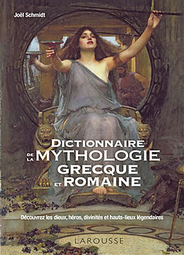 Broché Dictionnaire de la mythologie grecque et romaine : découvrez les dieux, héros, divinités et hauts-lieux légendaires de Joël Schmidt