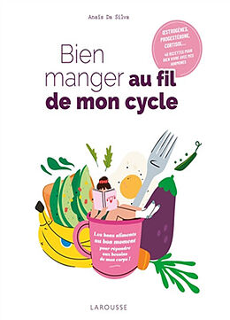 Broschiert Bien manger au fil de mon cycle : les bons aliments au bon moment pour répondre aux besoins de mon corps ! : oestrogè... von Anaïs Da Silva