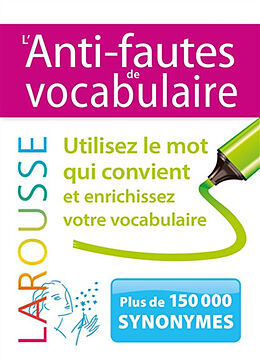 Broché L'anti-fautes de vocabulaire : utilisez le mot qui convient et enrichissez votre vocabulaire : plus de 150.000 synonymes de 