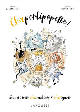 Broché Chaperlipopette ! : jeux de mots chamailleurs & chatoyants de Daniel Lacotte