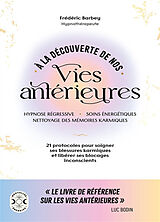 Broschiert A la découverte de nos vies antérieures : hypnose régressive, soins énergétiques, nettoyage des mémoires karmiques : ... von Frédéric Barbey