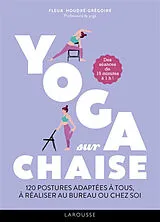 Broschiert Yoga sur chaise : 120 postures adaptées à tous, à réaliser au bureau ou chez soi : des séances de 15 minutes à 1 h ! von Sandrine Houdré-Grégoire