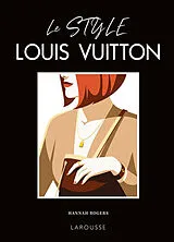 Broschiert Le style Louis Vuitton : questions d'allure ! : ouvrage non officiel et non autorisé von Hannah Rogers
