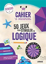 Broschiert Cahier de vacances : 50 jeux pour stimuler sa logique : seniors, édition spéciale en grands caractères ! von 
