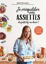 Broschiert Je rééquilibre mes assiettes du petit dej' au dîner ! : 80 recettes gourmandes, saines et rassasiantes von Eugénie Derousseau