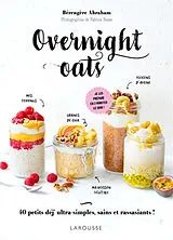 Broschiert Overnight oats : 40 petits déj' ultra-simples, sains et rassasiants ! : je les prépare en 2 minutes le soir ! von Bérengère Abraham