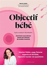 Broschiert Objectif bébé : cycle, ovulation, fécondation... : comment vous donner toutes les chances de tomber enceinte von Marion; Michel, Caroline Vallet