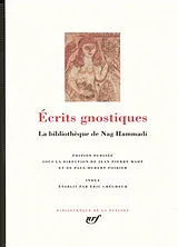 Broschiert Ecrits gnostiques : la bibliothèque de Nag Hammadi von Jean-Pierre; Poirier, P.-H.; Crégheur, E. Mahé