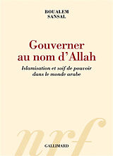 Broché Gouverner au nom d'Allah : islamisation et soif de pouvoir dans le monde arabe de Boualem Sansal