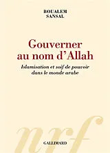 Broschiert Gouverner au nom d'Allah : islamisation et soif de pouvoir dans le monde arabe von Boualem Sansal