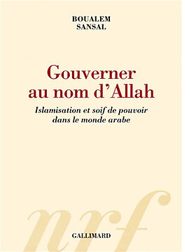 Broché Gouverner au nom d'Allah : islamisation et soif de pouvoir dans le monde arabe de Boualem Sansal