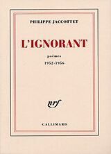 Broché L'ignorant : poèmes 1952-1956 de Philippe Jaccottet