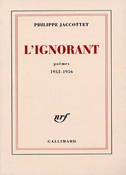 Broché L'ignorant : poèmes 1952-1956 de Philippe Jaccottet