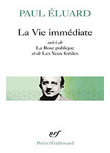 Broché La Vie immédiate. La Rose publique. Les Yeux fertiles de Paul Eluard