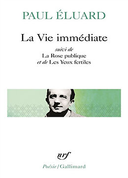 Broché La Vie immédiate. La Rose publique. Les Yeux fertiles de Paul Eluard