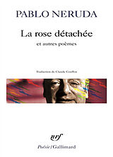 Broché La rose détachée : et autres poèmes de Pablo Neruda