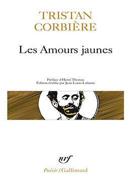 Broché Les Amours jaunes. Poèmes retrouvés. Oeuvres en prose de Tristan Corbière