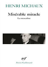 Broché Misérable miracle : la mescaline : avec quarante-huit dessins et documents manuscrits originaux de l'auteur de Henri Michaux