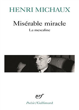 Broché Misérable miracle : la mescaline : avec quarante-huit dessins et documents manuscrits originaux de l'auteur de Henri Michaux